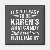 Its-not-easy To Be Karen's Arm Candy Funny Husband マグネット (正面)