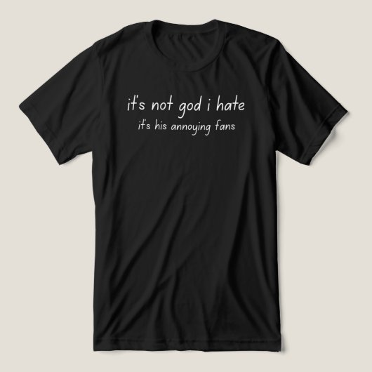 it's not god i hate トライブレンドTシャツ (デザイン正面)