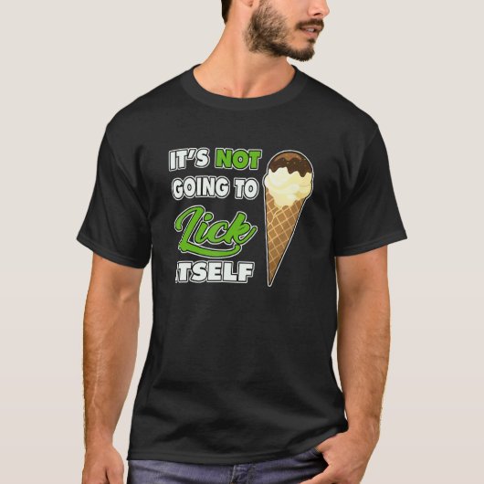 It's Not going to Lick ItSelf Ice Cream Cone 1 Tシャツ (正面)