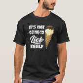 It's Not going to Lick ItSelf Ice Cream Cone Tシャツ (正面)