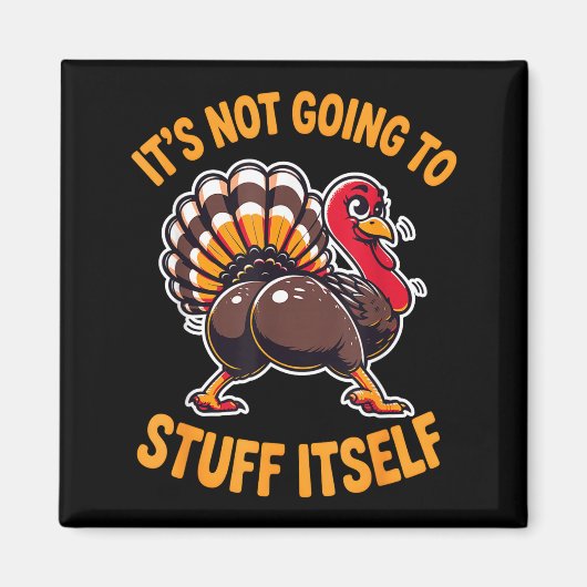 Its Not Going To Stuff Itself Adult Humor Thanksgi マグネット (正面)