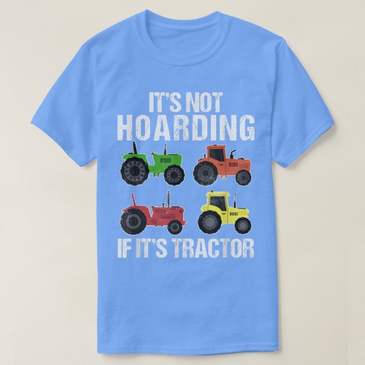Its Not Hoardingそのトラクターもし農家ファーム Tシャツ (デザイン正面)