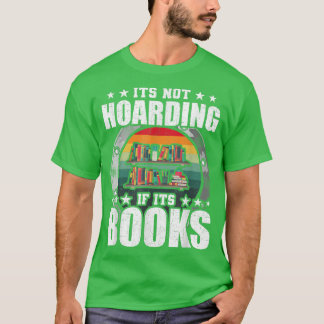 its not hoarding if its books Book Lovers Reading Tシャツ