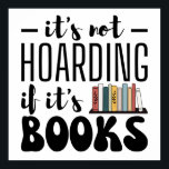 It's Not Hoarding if It's Books - Funny Bookworm  ポスター<br><div class="desc">Do you love to read? Are you a so called bookworm? You're not alone.
And no! It's not hoarding if it's books!!</div>