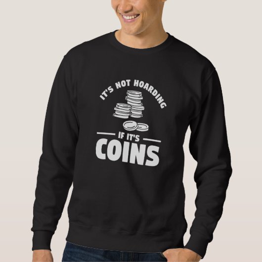 It's Not Hoarding If It's Coins Coin Collector   スウェットシャツ (正面)