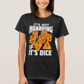 It's Not Hoarding If It's Dice for a Tabletop Game Tシャツ (正面)