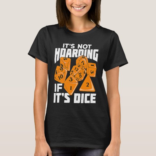 It's Not Hoarding If It's Dice for a Tabletop Game Tシャツ (正面)