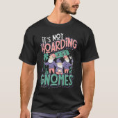 It's Not Hoarding If It's Gnomes Tシャツ (正面)