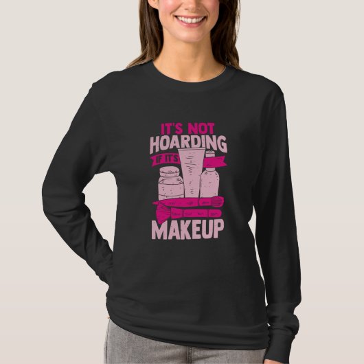 It's Not Hoarding If It's Makeup for a Cosmetician Tシャツ (正面)