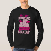 It's Not Hoarding If It's Makeup for a Cosmetician Tシャツ (正面)