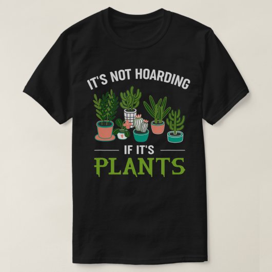It's Not Hoarding If It's Plants Funny Planter Gar Tシャツ (デザイン正面)