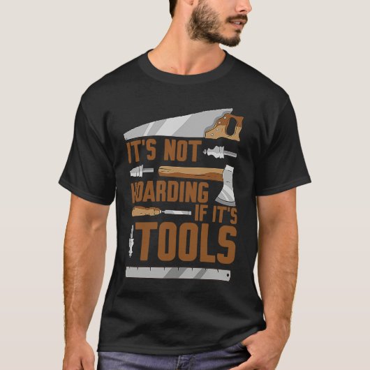 It's Not Hoarding If It's Tools Woodworker Carpent Tシャツ (正面)