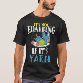 It's Not Hoarding If It's Yarn Darning Hook Crotch Tシャツ (正面)