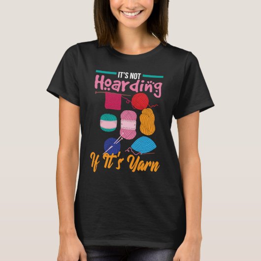 It's Not Hoarding If It's Yarn Knitter Knitting Wo Tシャツ (正面)