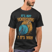 It's Not Hoarding If It's Yarn Weaving Yarn Tシャツ (正面)