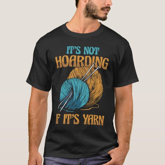 It's Not Hoarding If It's Yarn Weaving Yarn Tシャツ (正面)