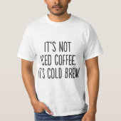 It's Not Iced Coffee, It's Cold Brew Tシャツ (正面)