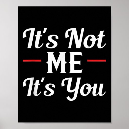 It's Not Me It's You Sarcastic Funny Quote ポスター (正面)