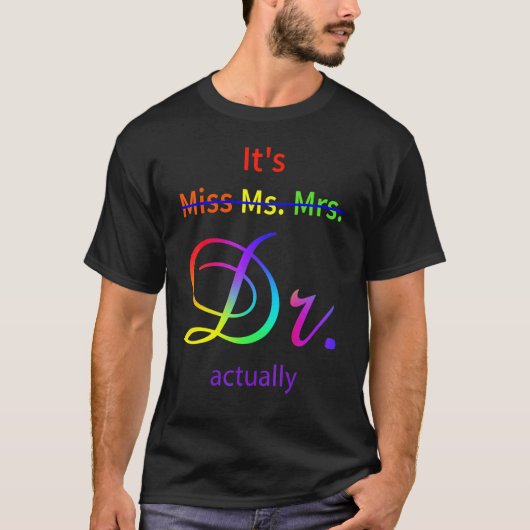 It's Not Miss Ms Mrs It's Dr Actually Doctor Tシャツ (正面)