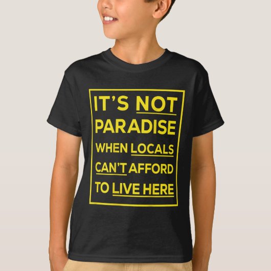 Its Not Paradise When Locals Cant Afford To Live H Tシャツ (正面)