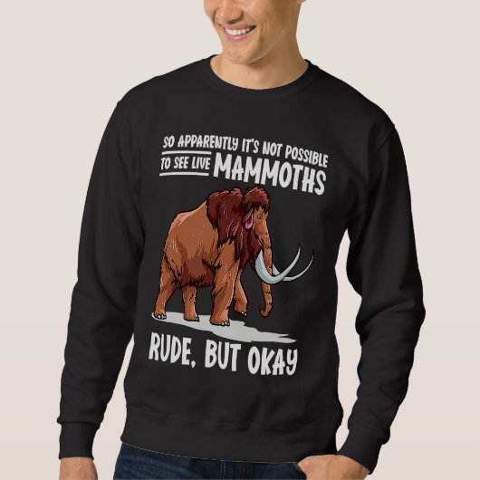 It's Not Possible To See Live Mammoths Woolly Mamm スウェットシャツ (正面)