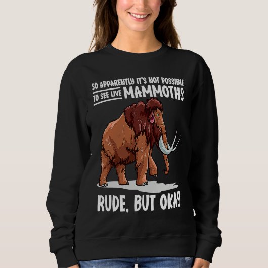 It's Not Possible To See Live Mammoths Woolly Mamm スウェットシャツ (正面)