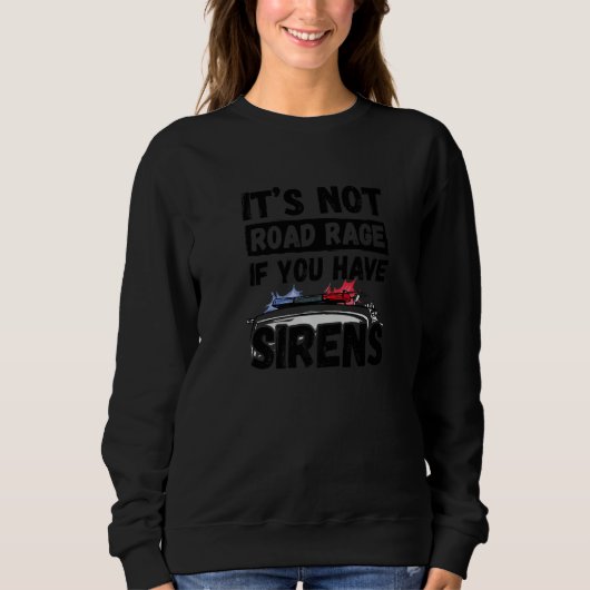 It's Not Road Rage If You Have Sirens Fire Truck スウェットシャツ (正面)