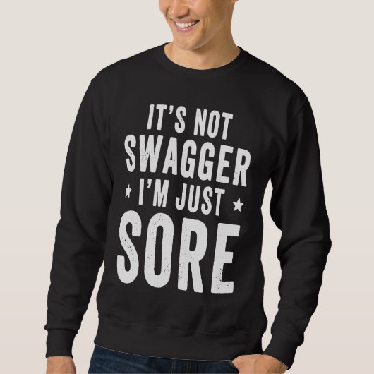 It's Not Swagger I'm Just Sore   Workout Gym Sayin スウェットシャツ (正面)