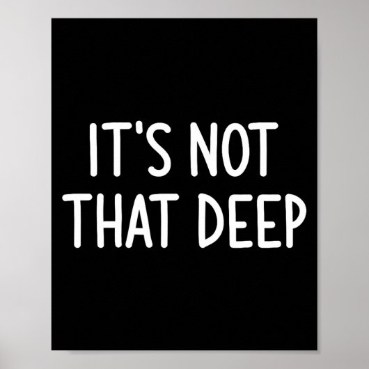 It's Not That Deep, Funny, Jokes, Sarcastic Saying ポスター (正面)