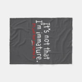 It's Not That I'm Immature Funny Humor Sarcasm Say フリースブランケット (正面(横))