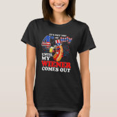 Its Not The 4th of July Until My Weiner Comes Out  Tシャツ (正面)