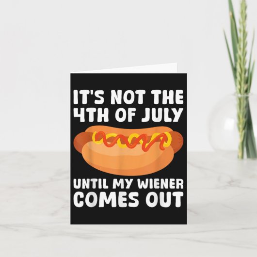 Its Not The 4th Of July Until My Wiener Comes Out  カード (正面)