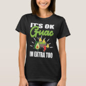 Its Ok Guac Im Extra Too Mexican Guacamole Avocado Tシャツ (正面)
