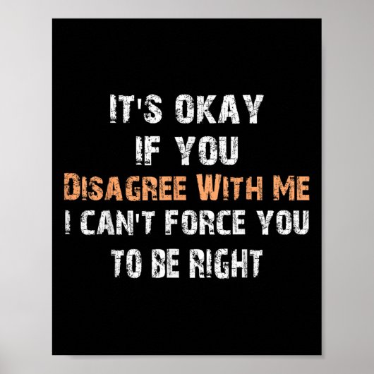 Its Ok If You Disagree With Me I Can't Force You T ポスター (正面)