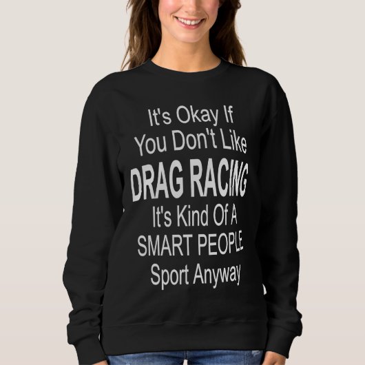 Its Ok If You Don't Like Drag Racing スウェットシャツ (正面)