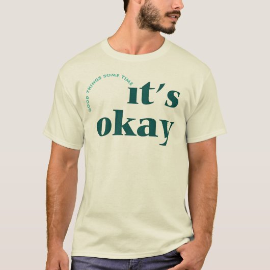 It's OK Tee – 良い事は時間がかかる Tシャツ (正面)