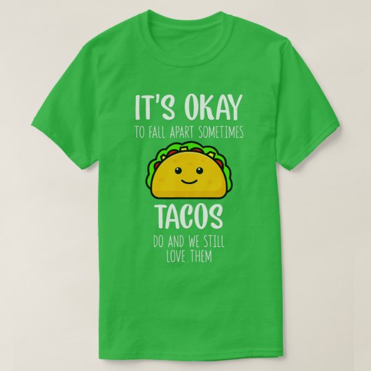 Its Ok To Fall Apart Sometimes Tacos Do Mental Hea Tシャツ (デザイン正面)