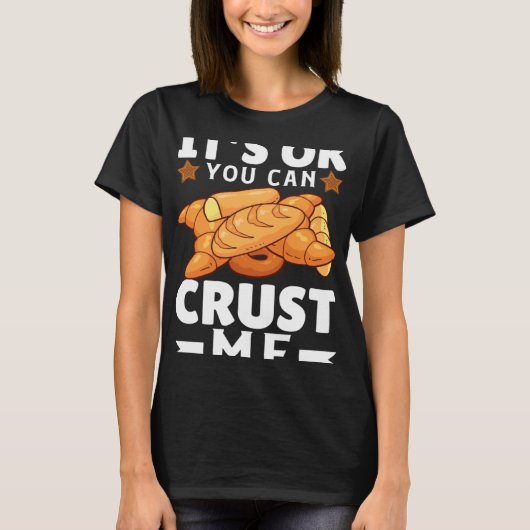 Its Ok You Can Crust Me  Bakers Joy Tシャツ (正面)