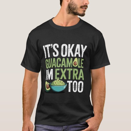 It's Okay Guacamole I'm Extra Too Avocado Food Jok Tシャツ (正面)
