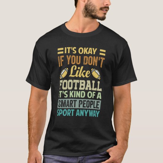 It's Okay If You Don't Like Football   Saying  3 Tシャツ (正面)