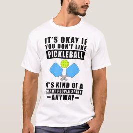It's Okay If You Don't Like Pickleball It's Kind O Tシャツ