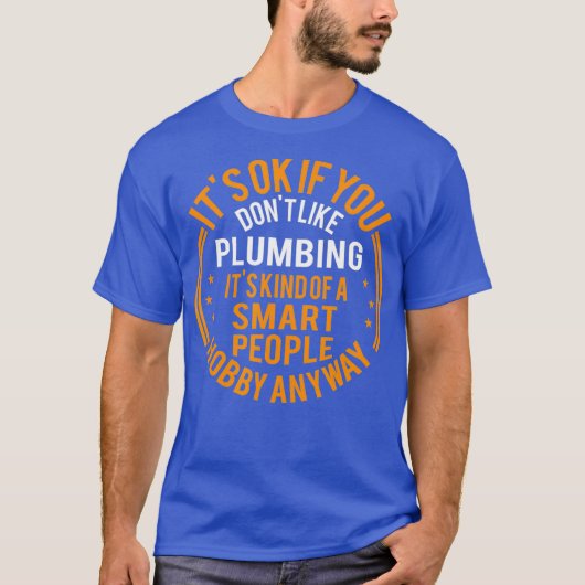 Its Okay If You Dont Like Plumbing Funny Plumber Tシャツ (正面)