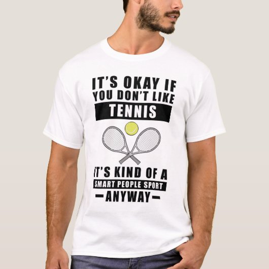 It's Okay If You Don't Like Tennis It's Kind Of A Tシャツ (正面)