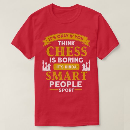 Its Okay If You Think Chess Is Boring Chess 1  Tシャツ (デザイン正面)
