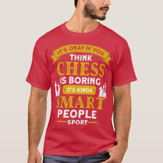 Its Okay If You Think Chess Is Boring Chess 1  Tシャツ