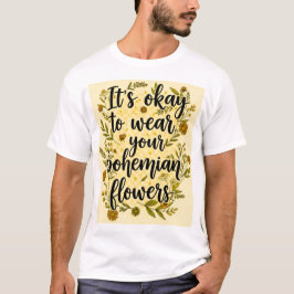 It's okay to wear your bohemian flowers tシャツ