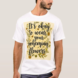 It's okay to wear your bohemian flowers tシャツ