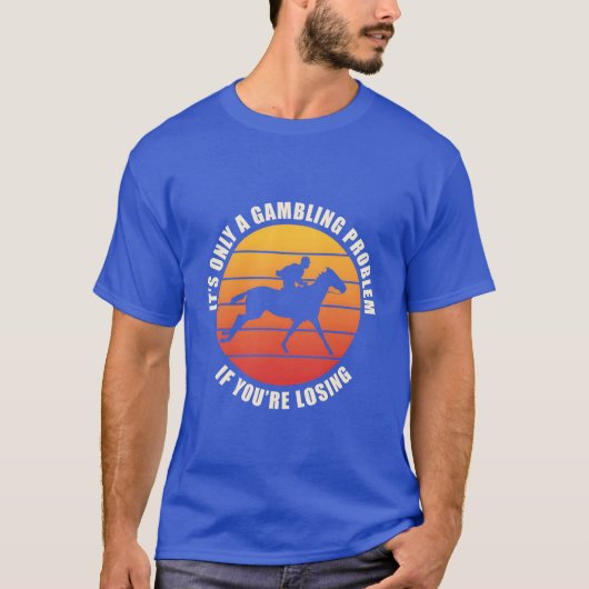 Its Only A Gambling Problem If Im Losing Horse gif Tシャツ (正面)