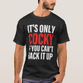 It's Only Cocky If You Can't Back It Up Apparel Tシャツ (正面)