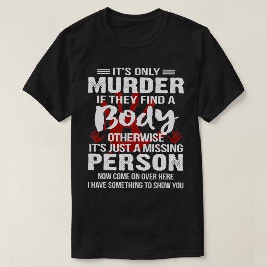 It's Only Murder If They Find A Body Otherwise Tシャツ (デザイン正面)